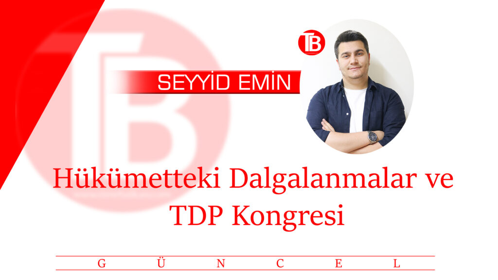 Hükümetteki Dalgalanmalar ve TDP Kongresi