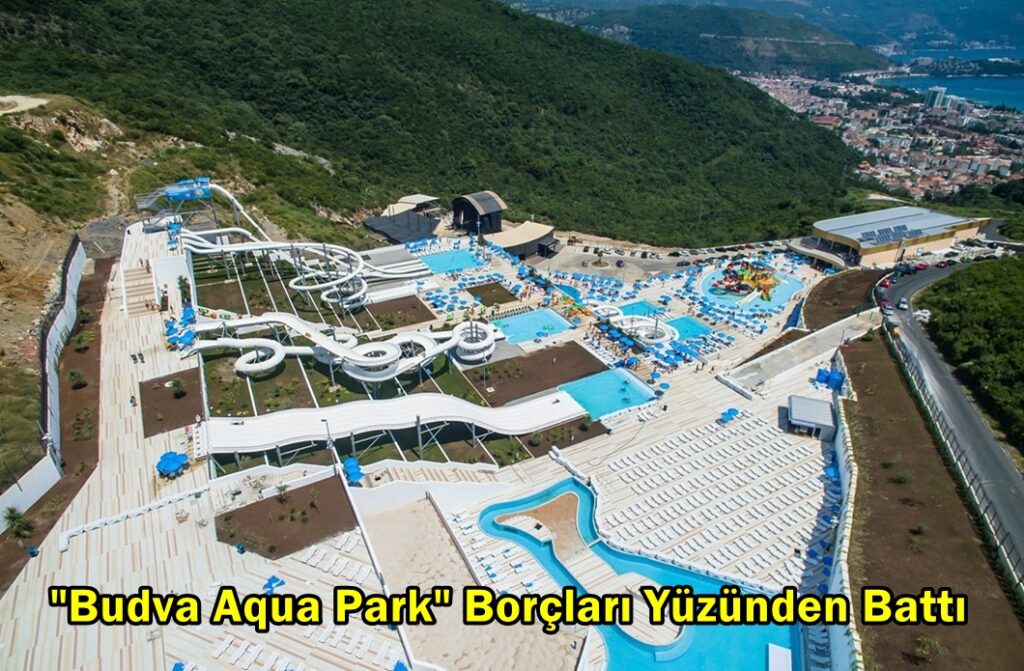 “Budva Aqua Park” Borçları Yüzünden Battı – Karadağ Media