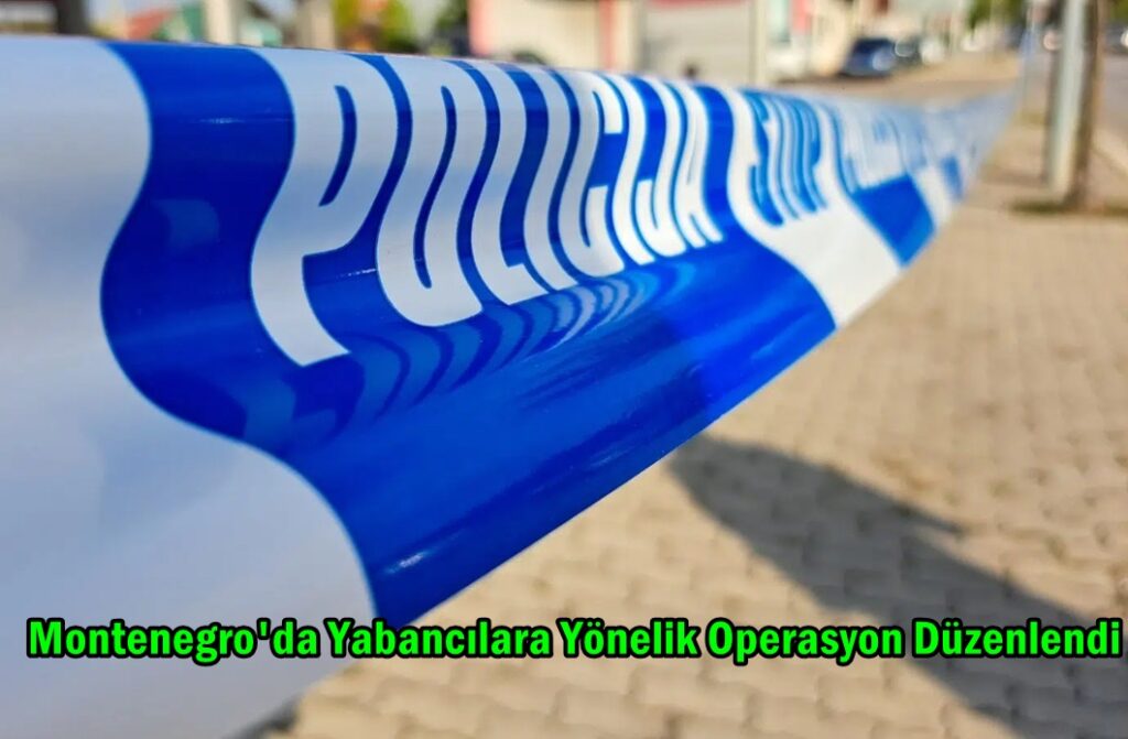 Karadağ’da Bir Günde 11 Binden Fazla Yabancı Denetlendi – Karadağ Media