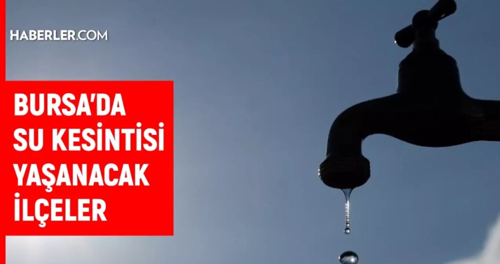 Bursa BUSKİ su kesintisi! 2-3 Haziran Bursa’da su kesintisi ne zaman bitecek, sular ne zaman gelecek?