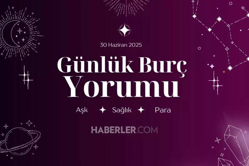 Günlük burç yorumları AŞK, İŞ, PARA! 30 Haziran Pazartesi günü günlük burç yorumuna göre nasıl geçecek?