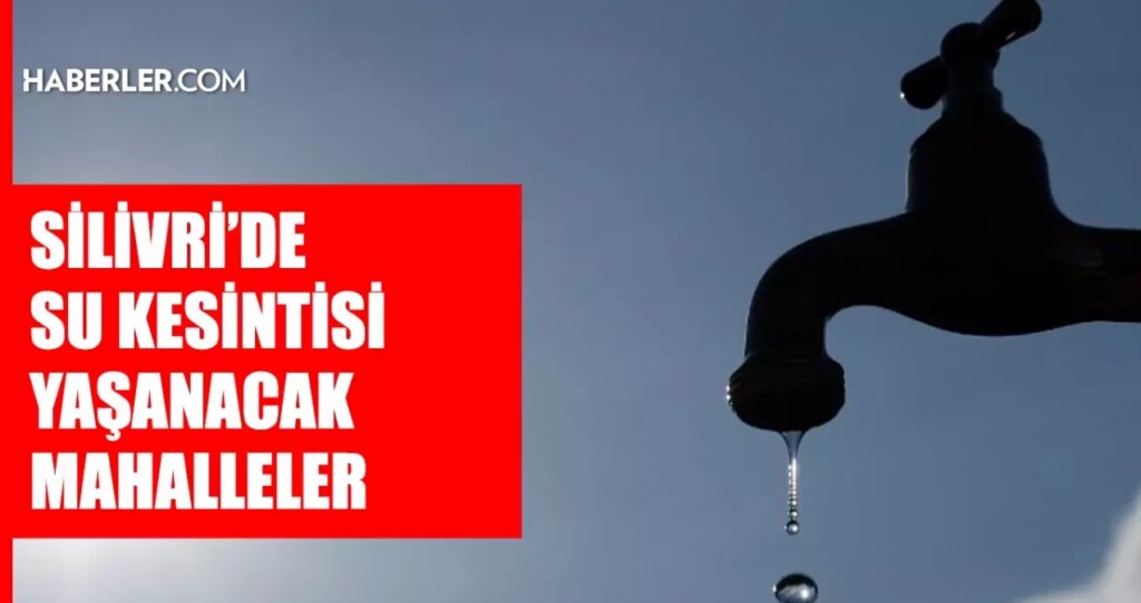 İstanbul SİLİVRİ su kesintisi! 17-18 Haziran İSKİ Silivri su kesintisi ne zaman bitecek, sular ne zaman gelecek?