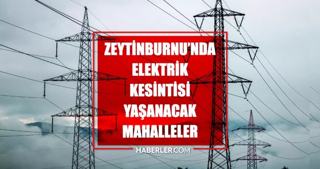 İstanbul ZEYTİNBURNU elektrik kesintisi! 13 Haziran Zeytinburnu elektrik kesintisi ne zaman bitecek, elektrikler ne zaman gelecek?