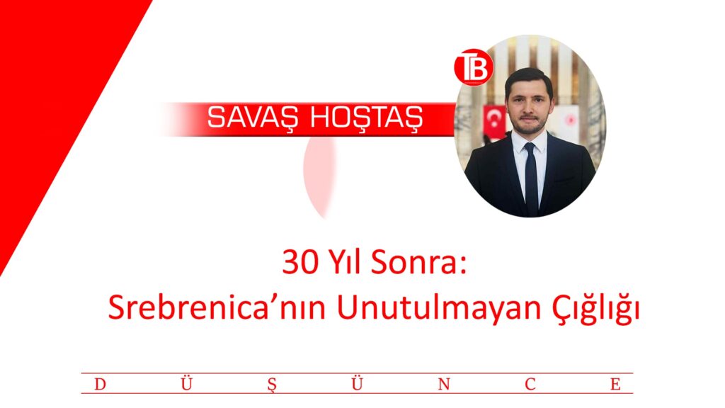 30 Yıl Sonra: Srebrenica’nın Unutulmayan Çığlığı