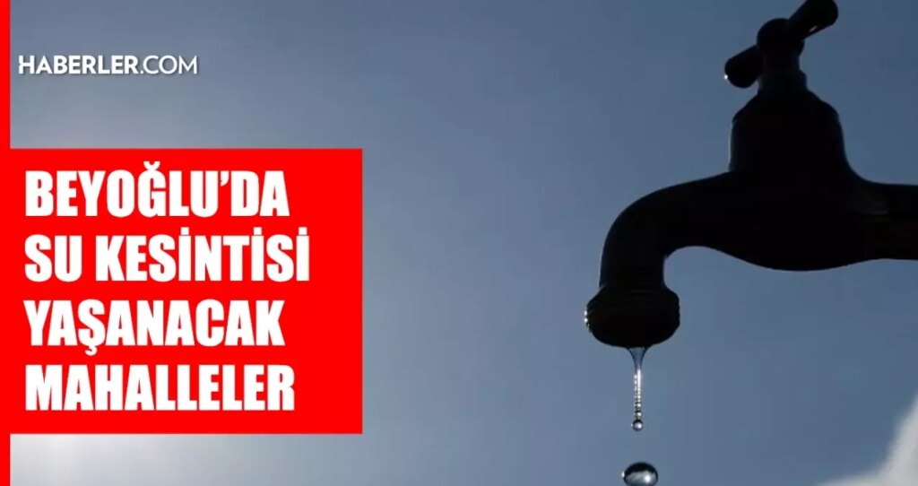 İstanbul BEYOĞLU su kesintisi! 25-26 Temmuz İSKİ Beyoğlu su kesintisi ne zaman bitecek, sular ne zaman gelecek?