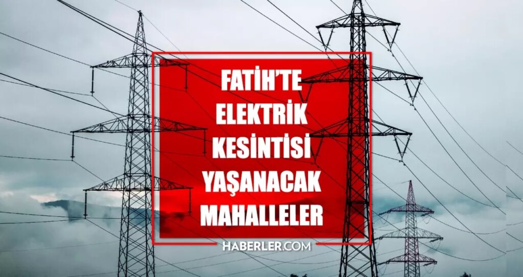 İstanbul FATİH elektrik kesintisi! 2 Temmuz Fatih elektrik kesintisi ne zaman bitecek, elektrikler ne zaman gelecek?