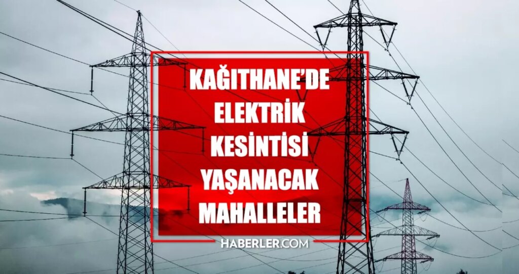 İstanbul KAĞITHANE elektrik kesintisi! 23 Temmuz Kağıthane elektrik kesintisi ne zaman bitecek, elektrikler ne zaman gelecek?