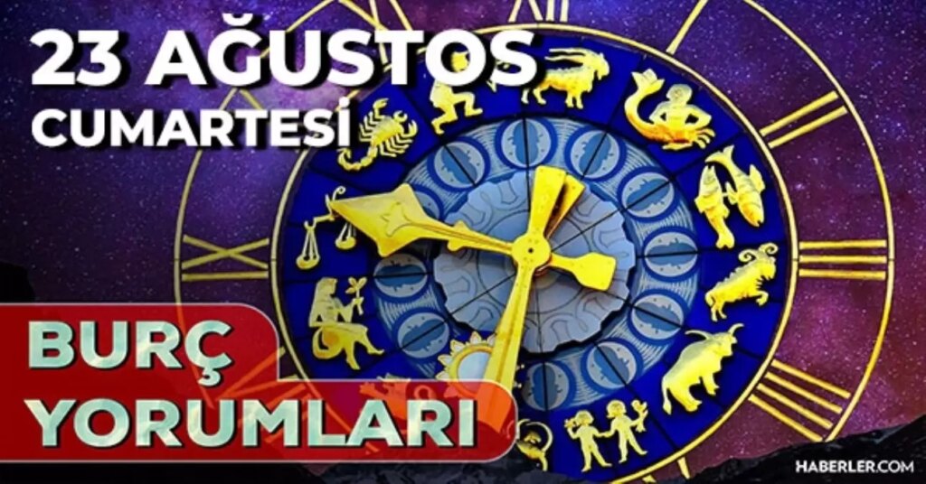 23 Ağustos Günlük Burç Yorumları 2025! Akrep, Kova, Başak, Aslan burcu AŞK, EVLİLİK, KARİYER, SAĞLIK yorumu