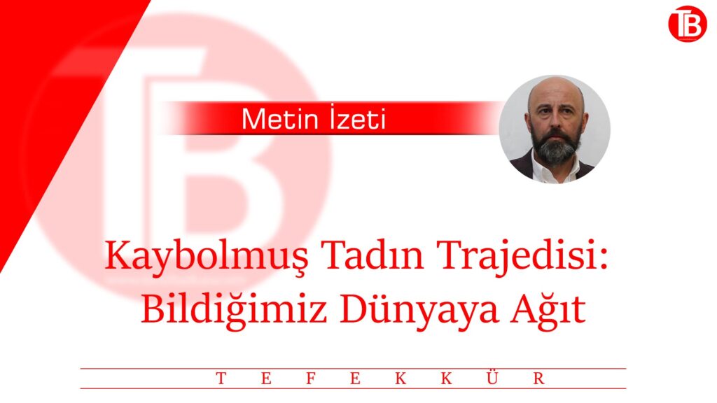 Kaybolmuş Tadın Trajedisi: Bildiğimiz Dünyaya Ağıt