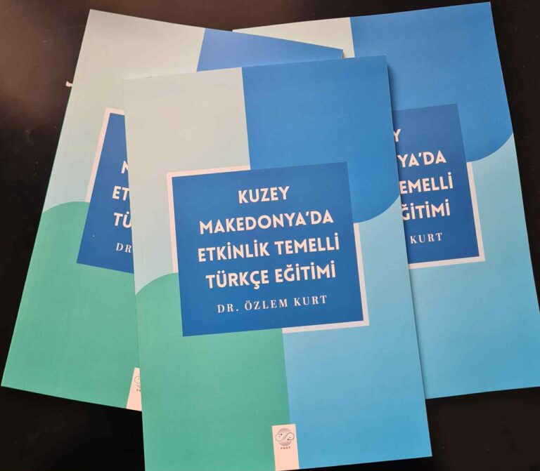 Dr. Özlem Kurt’tan Kuzey Makedonya Türkçe Öğretimine Katkı: “Etkinlik Temelli Türkçe Eğitimi” Kitabı Yayınlandı