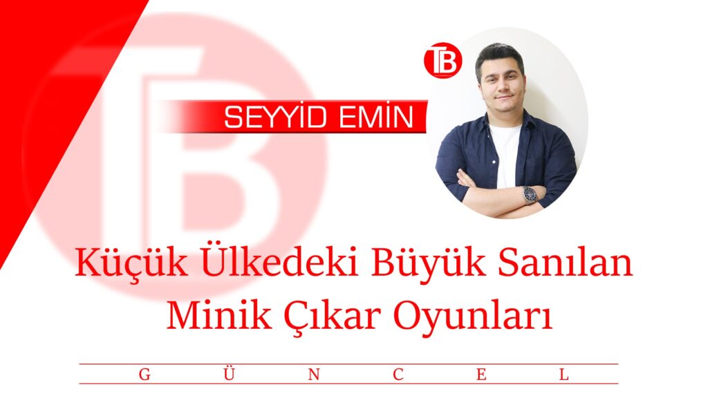 Küçük Ülkedeki Büyük Sanılan Minik Çıkar Oyunları