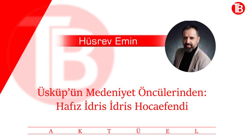 Üsküp’ün Medeniyet Öncülerinden: Hafız İdris İdris Hocaefendi