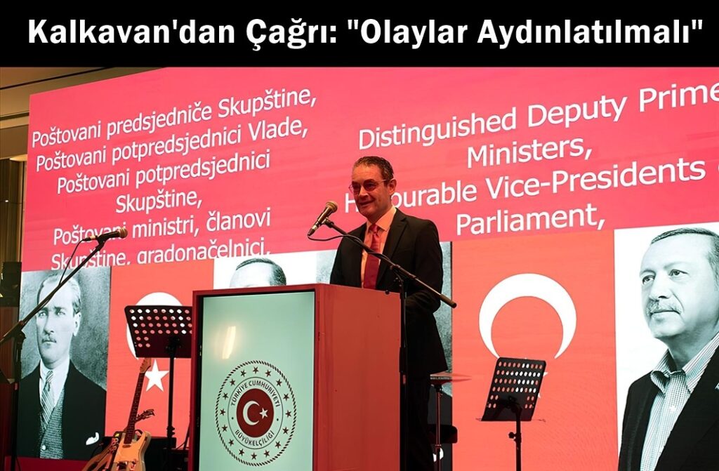 Podgoritsa Büyükelçisi Kalkavan’dan “Karadağ’daki Olayların Aydınlatılması” Çağrısı