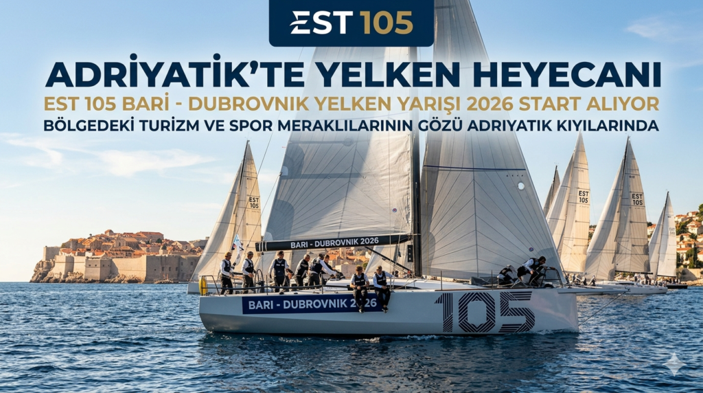 2026 EST 105 Bari-Dubrovnik Yelken Yarışı: Adriyatik’te Dev Start